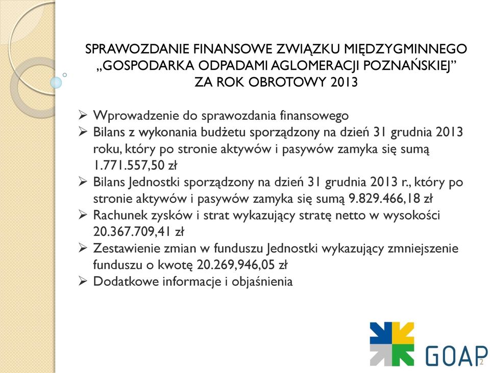 557,50 zł Bilans Jednostki sporządzony na dzień 31 grudnia 2013 r., który po stronie aktywów i pasywów zamyka się sumą 9.829.