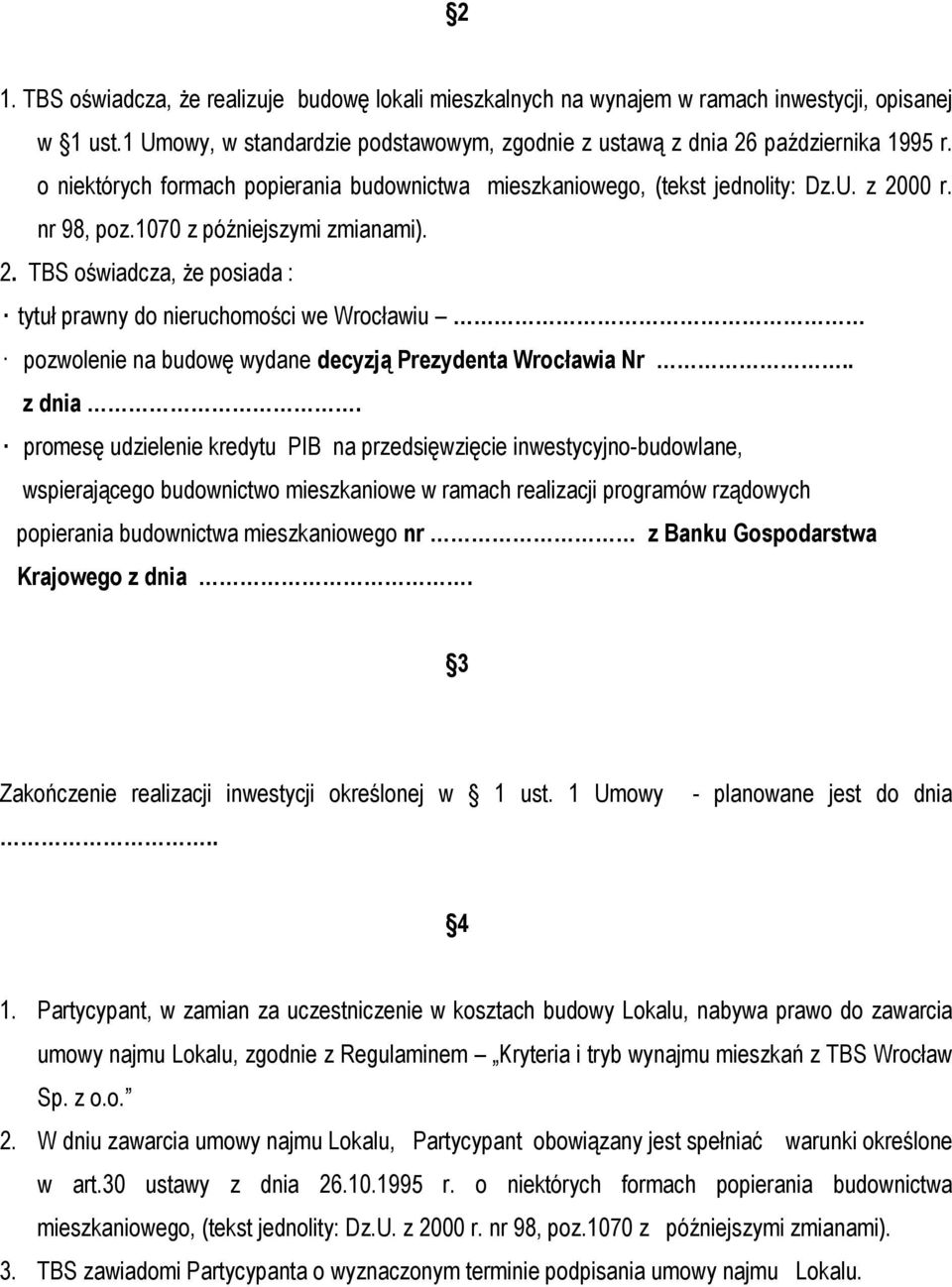 00 r. nr 98, poz.1070 z późniejszymi zmianami). 2. TBS oświadcza, że posiada : tytuł prawny do nieruchomości we Wrocławiu pozwolenie na budowę wydane decyzją Prezydenta Wrocławia Nr.. z dnia.