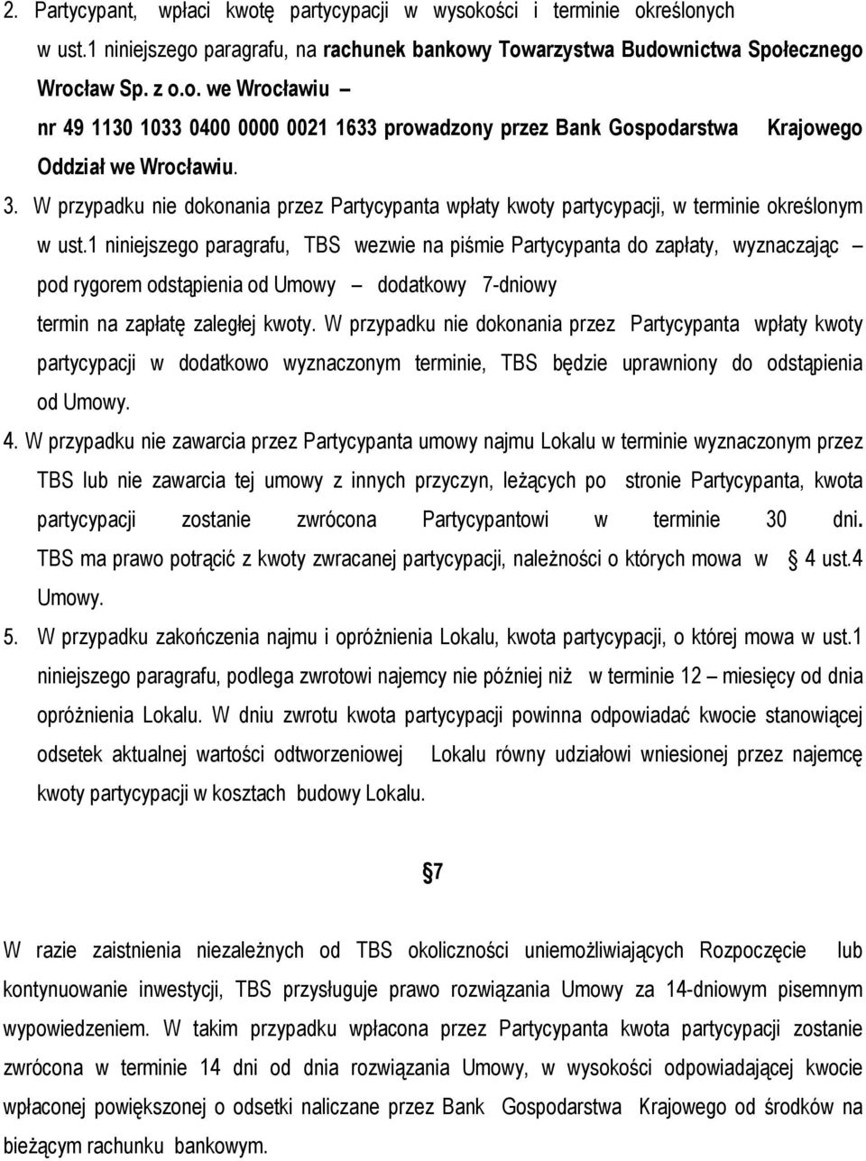 1 niniejszego paragrafu, TBS wezwie na piśmie Partycypanta do zapłaty, wyznaczając pod rygorem odstąpienia od Umowy dodatkowy 7-dniowy termin na zapłatę zaległej kwoty.