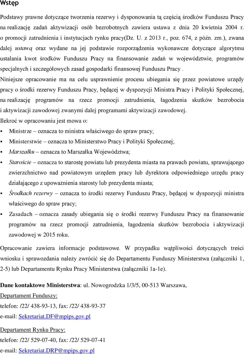 ), zwana dalej ustawą oraz wydane na jej podstawie rozporządzenia wykonawcze dotyczące algorytmu ustalania kwot środków Funduszu Pracy na finansowanie zadań w województwie, programów specjalnych i