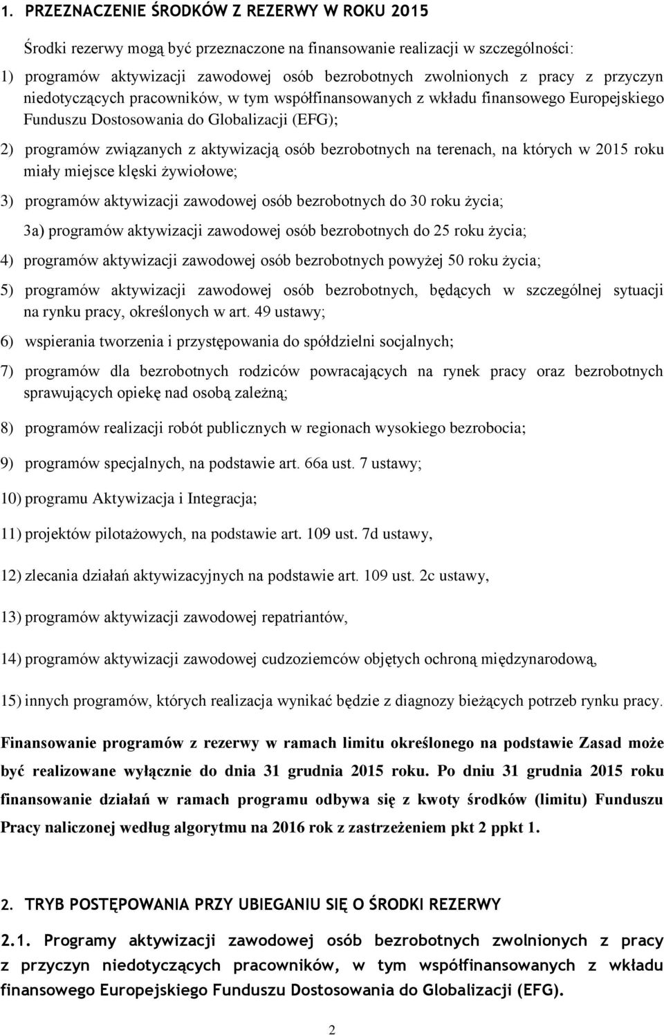 bezrobotnych na terenach, na których w 2015 roku miały miejsce klęski żywiołowe; 3) programów aktywizacji zawodowej osób bezrobotnych do 30 roku życia; 3a) programów aktywizacji zawodowej osób