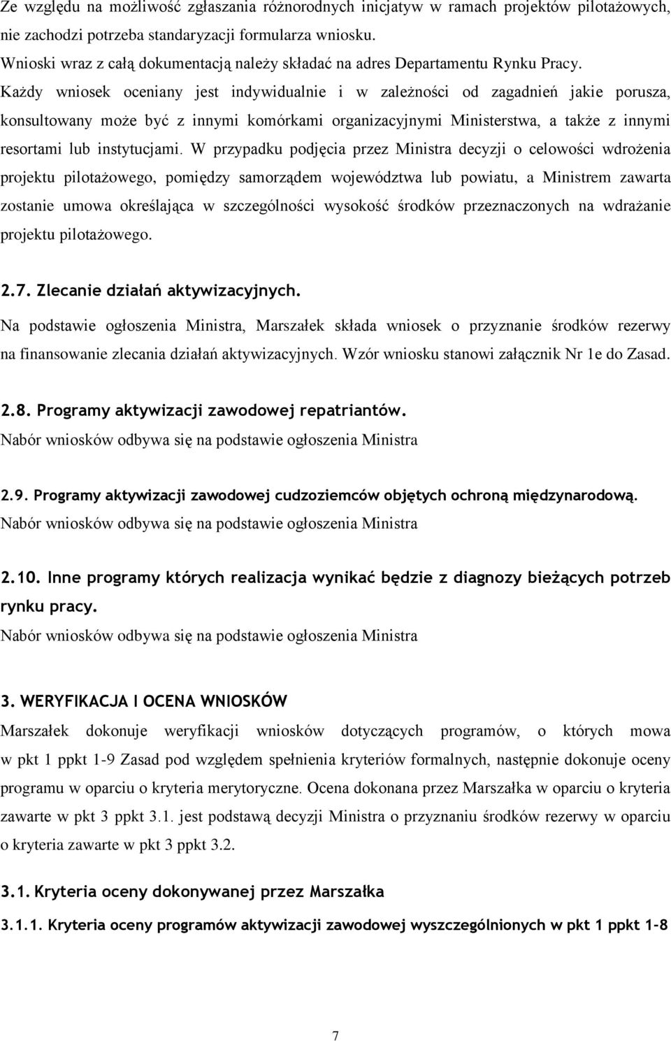 Każdy wniosek oceniany jest indywidualnie i w zależności od zagadnień jakie porusza, konsultowany może być z innymi komórkami organizacyjnymi Ministerstwa, a także z innymi resortami lub instytucjami.