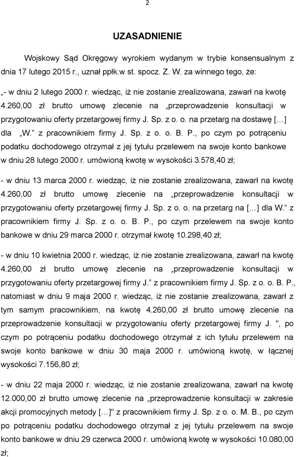 z pracownikiem firmy J. Sp. z o. o. B. P., po czym po potrąceniu podatku dochodowego otrzymał z jej tytułu przelewem na swoje konto bankowe w dniu 28 lutego 2000 r. umówioną kwotę w wysokości 3.