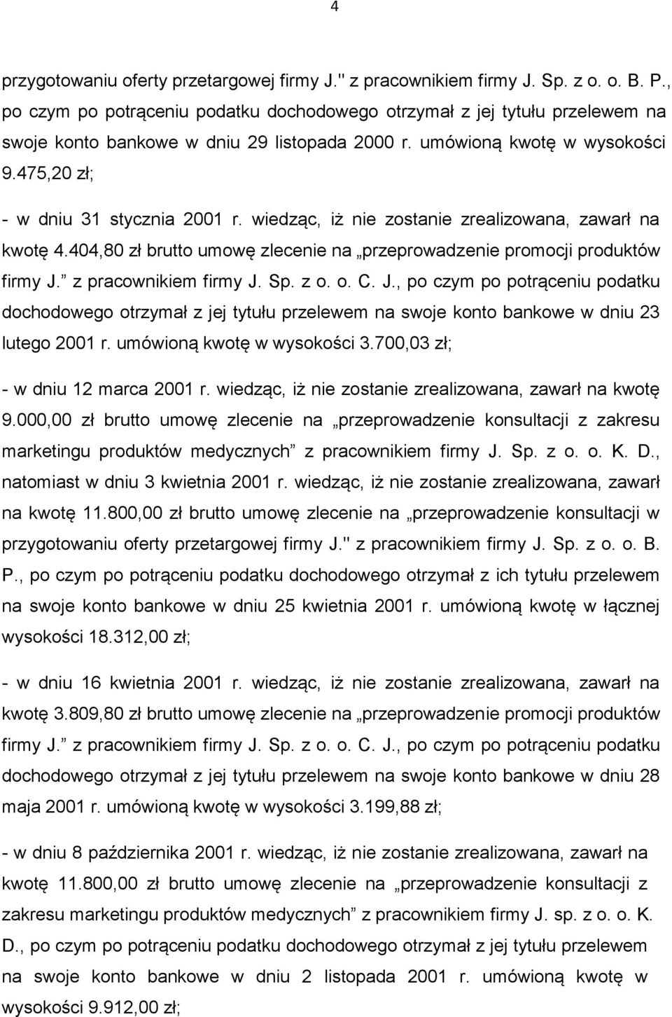 wiedząc, iż nie zostanie zrealizowana, zawarł na kwotę 4.404,80 zł brutto umowę zlecenie na przeprowadzenie promocji produktów firmy J.