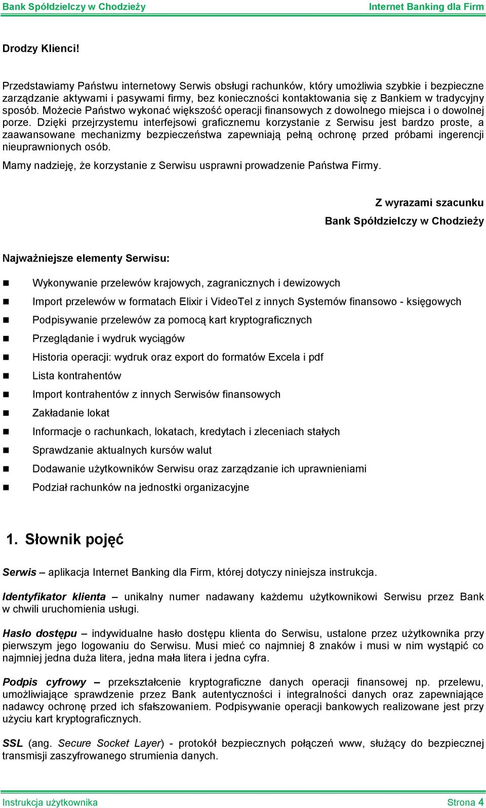 sposób. Możecie Państwo wykonać większość operacji finansowych z dowolnego miejsca i o dowolnej porze.