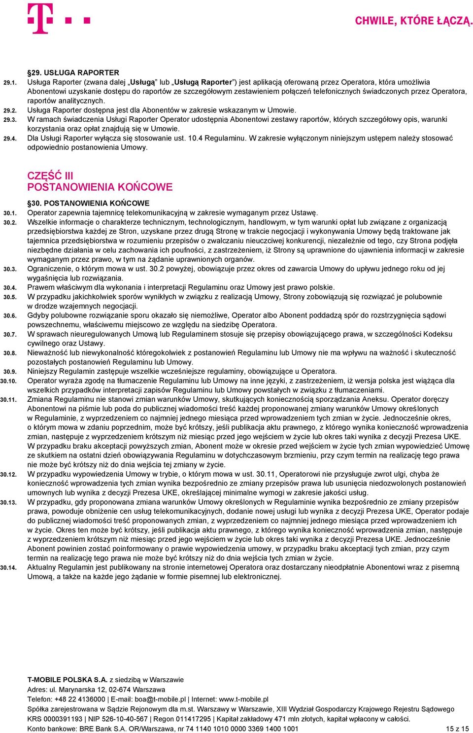 telefonicznych świadczonych przez Operatora, raportów analitycznych. 29.2. Usługa Raporter dostępna jest dla Abonentów w zakresie wskazanym w Umowie. 29.3.