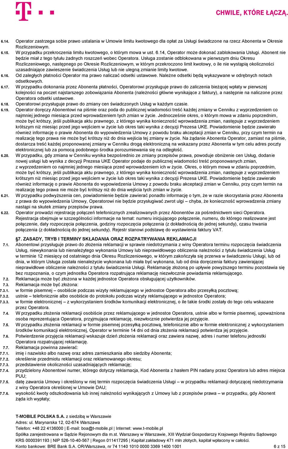 Usługa zostanie odblokowana w pierwszym dniu Okresu Rozliczeniowego, następnego po Okresie Rozliczeniowym, w którym przekroczono limit kwotowy, o ile nie wystąpią okoliczności uzasadniające