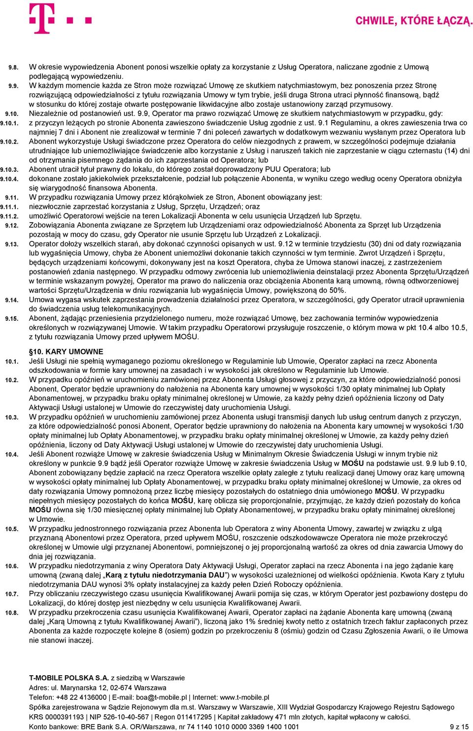 której zostaje otwarte postępowanie likwidacyjne albo zostaje ustanowiony zarząd przymusowy. 9.10. Niezależnie od postanowień ust. 9.9, Operator ma prawo rozwiązać Umowę ze skutkiem natychmiastowym w przypadku, gdy: 9.