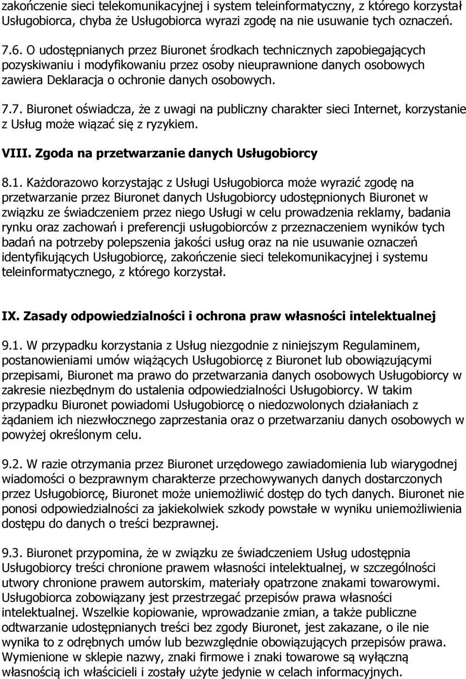 7. Biuronet oświadcza, że z uwagi na publiczny charakter sieci Internet, korzystanie z Usług może wiązać się z ryzykiem. VIII. Zgoda na przetwarzanie danych Usługobiorcy 8.1.