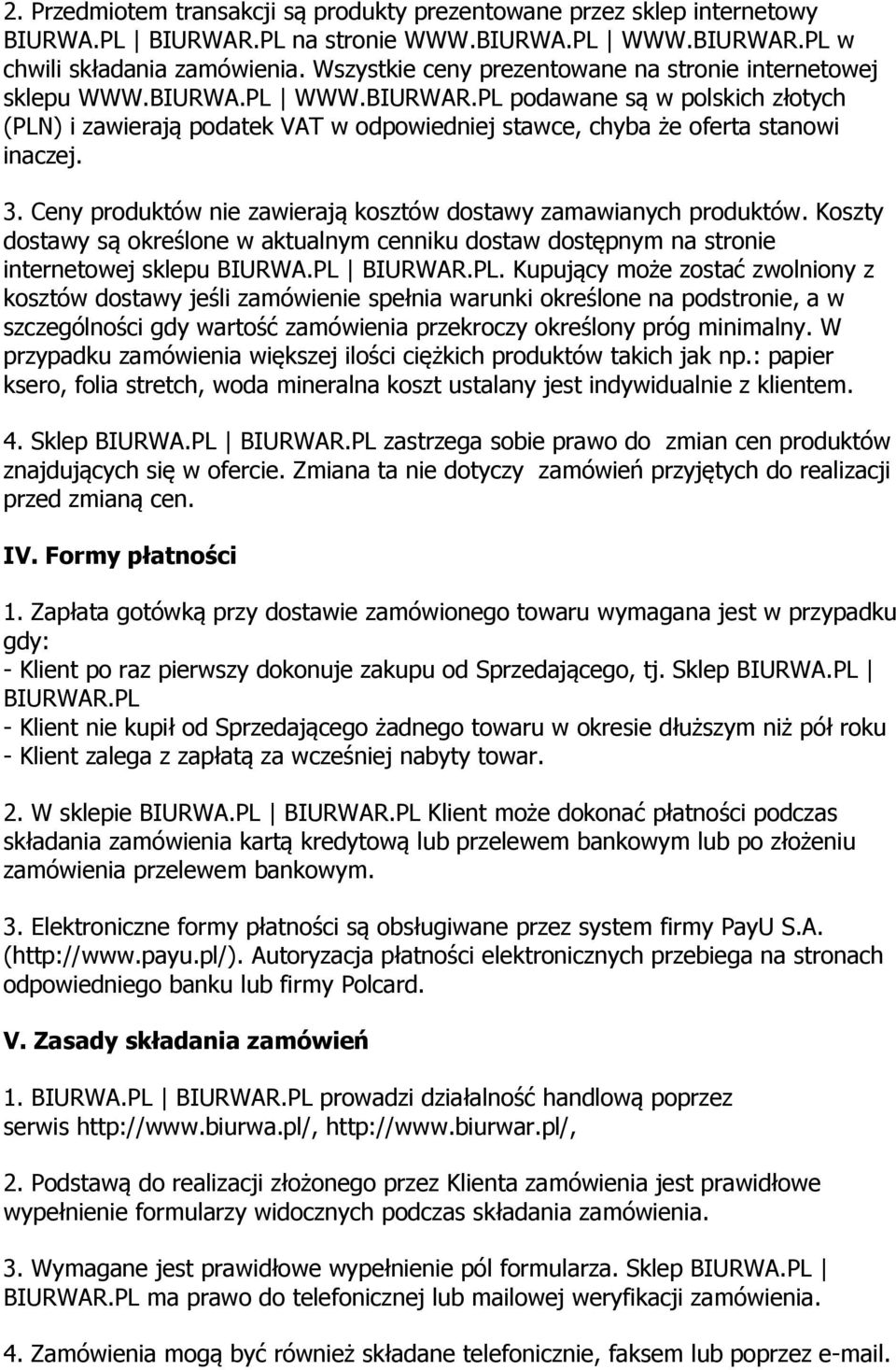 PL podawane są w polskich złotych (PLN) i zawierają podatek VAT w odpowiedniej stawce, chyba że oferta stanowi inaczej. 3. Ceny produktów nie zawierają kosztów dostawy zamawianych produktów.
