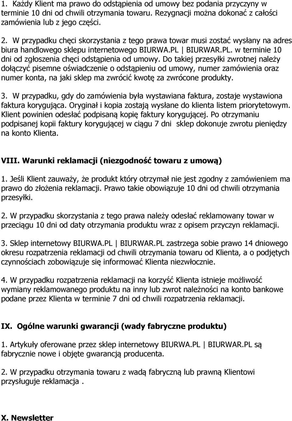 Do takiej przesyłki zwrotnej należy dołączyć pisemne oświadczenie o odstąpieniu od umowy, numer zamówienia oraz numer konta, na jaki sklep ma zwrócić kwotę za zwrócone produkty. 3.