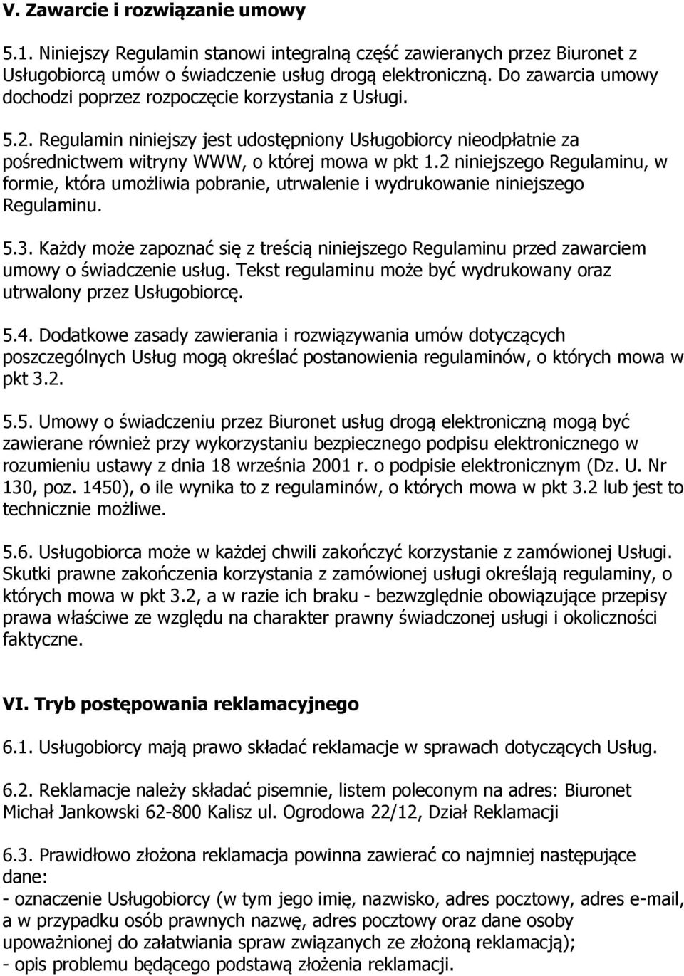 2 niniejszego Regulaminu, w formie, która umożliwia pobranie, utrwalenie i wydrukowanie niniejszego Regulaminu. 5.3.