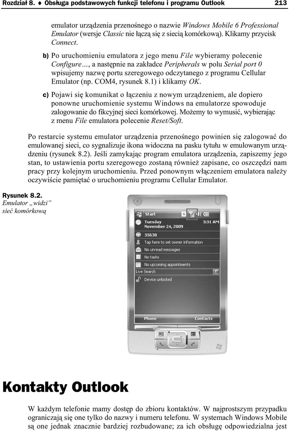 b) Po uruchomieniu emulatora z jego menu File wybieramy polecenie Configure, a nast pnie na zak adce Peripherals w polu Serial port 0 wpisujemy nazw portu szeregowego odczytanego z programu Cellular