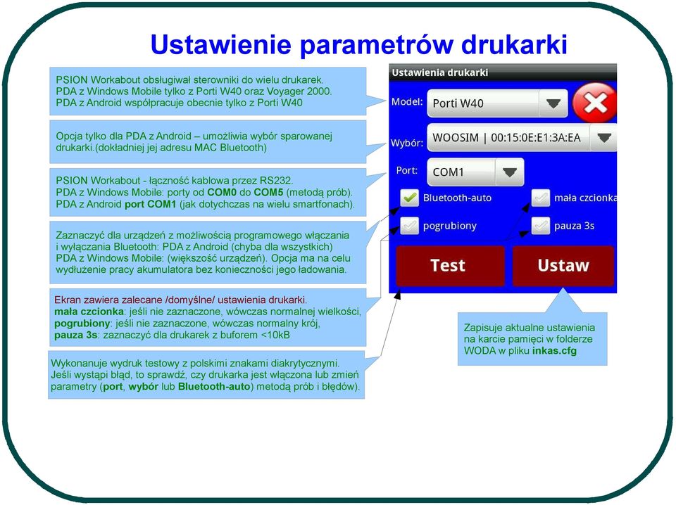 (dokładniej jej adresu MAC Bluetooth) PSION Workabout - łączność kablowa przez RS232. PDA z Windows Mobile: porty od COM0 do COM5 (metodą prób).