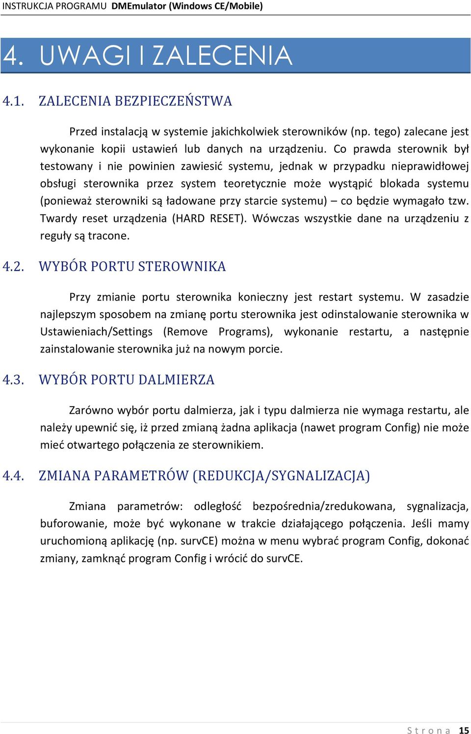 ładowane przy starcie systemu) co będzie wymagało tzw. Twardy reset urządzenia (HARD RESET). Wówczas wszystkie dane na urządzeniu z reguły są tracone. 4.2.