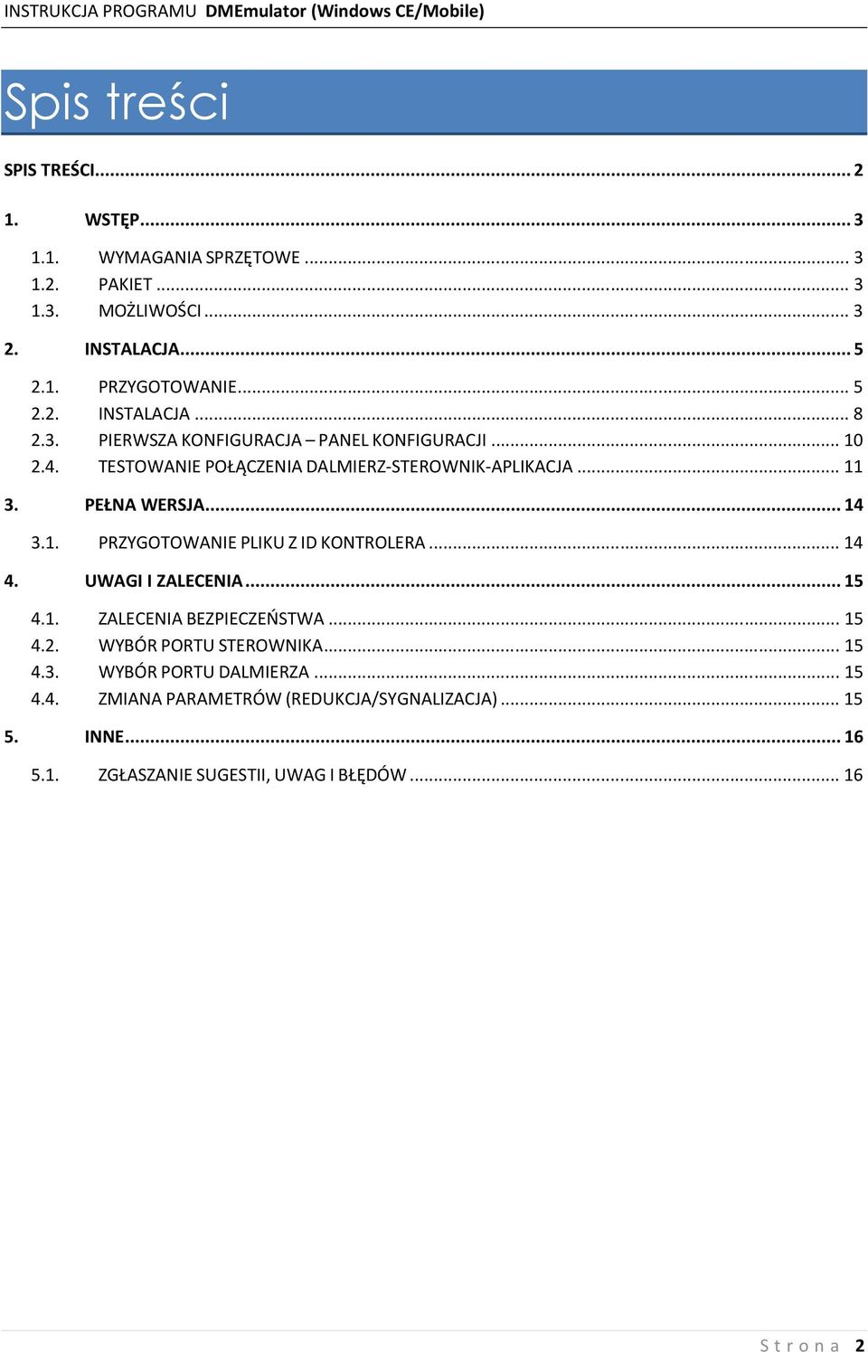 .. 14 4. UWAGI I ZALECENIA... 15 4.1. ZALECENIA BEZPIECZEŃSTWA... 15 4.2. WYBÓR PORTU STEROWNIKA... 15 4.3. WYBÓR PORTU DALMIERZA... 15 4.4. ZMIANA PARAMETRÓW (REDUKCJA/SYGNALIZACJA).