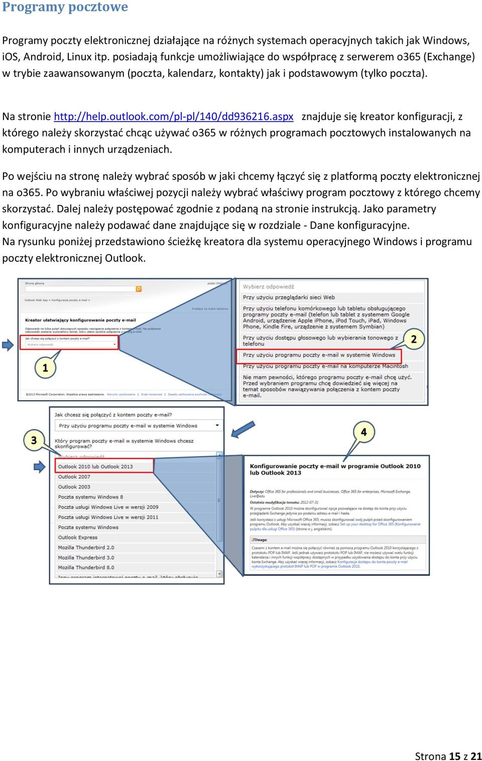 com/pl-pl/140/dd936216.aspx znajduje się kreator konfiguracji, z którego należy skorzystać chcąc używać o365 w różnych programach pocztowych instalowanych na komputerach i innych urządzeniach.