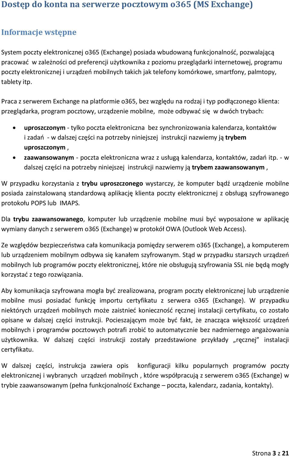 Praca z serwerem Exchange na platformie o365, bez względu na rodzaj i typ podłączonego klienta: przeglądarka, program pocztowy, urządzenie mobilne, może odbywać się w dwóch trybach: uproszczonym -