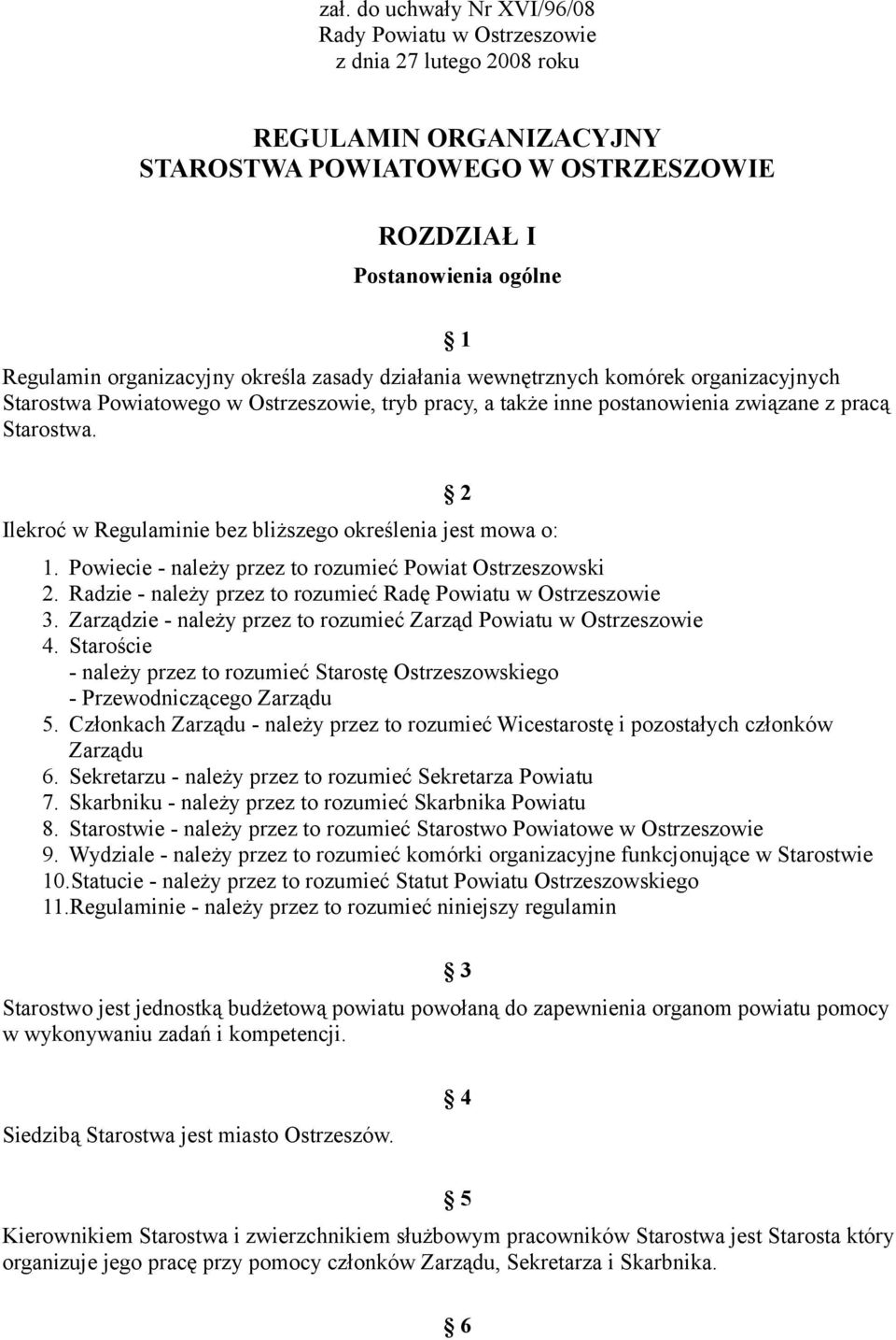 2 Ilekroć w Regulaminie bez bliższego określenia jest mowa o: 1. Powiecie - należy przez to rozumieć Powiat Ostrzeszowski 2. Radzie - należy przez to rozumieć Radę Powiatu w Ostrzeszowie 3.