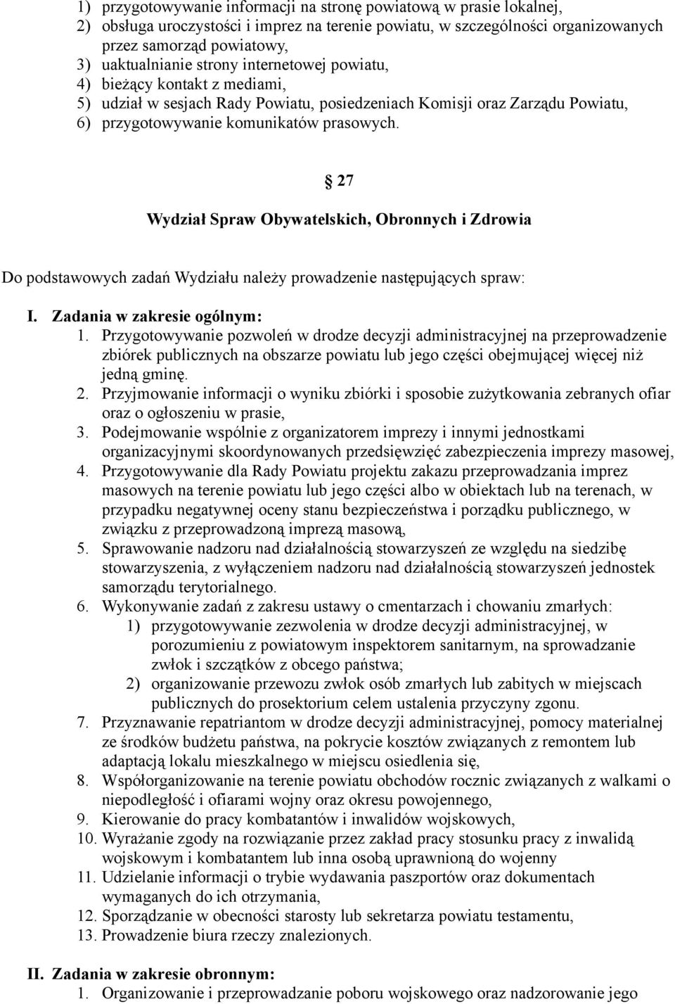 27 Wydział Spraw Obywatelskich, Obronnych i Zdrowia Do podstawowych zadań Wydziału należy prowadzenie następujących spraw: I. Zadania w zakresie ogólnym: 1.