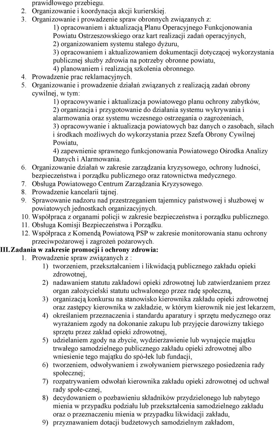 organizowaniem systemu stałego dyżuru, 3) opracowaniem i aktualizowaniem dokumentacji dotyczącej wykorzystania publicznej służby zdrowia na potrzeby obronne powiatu, 4) planowaniem i realizacją