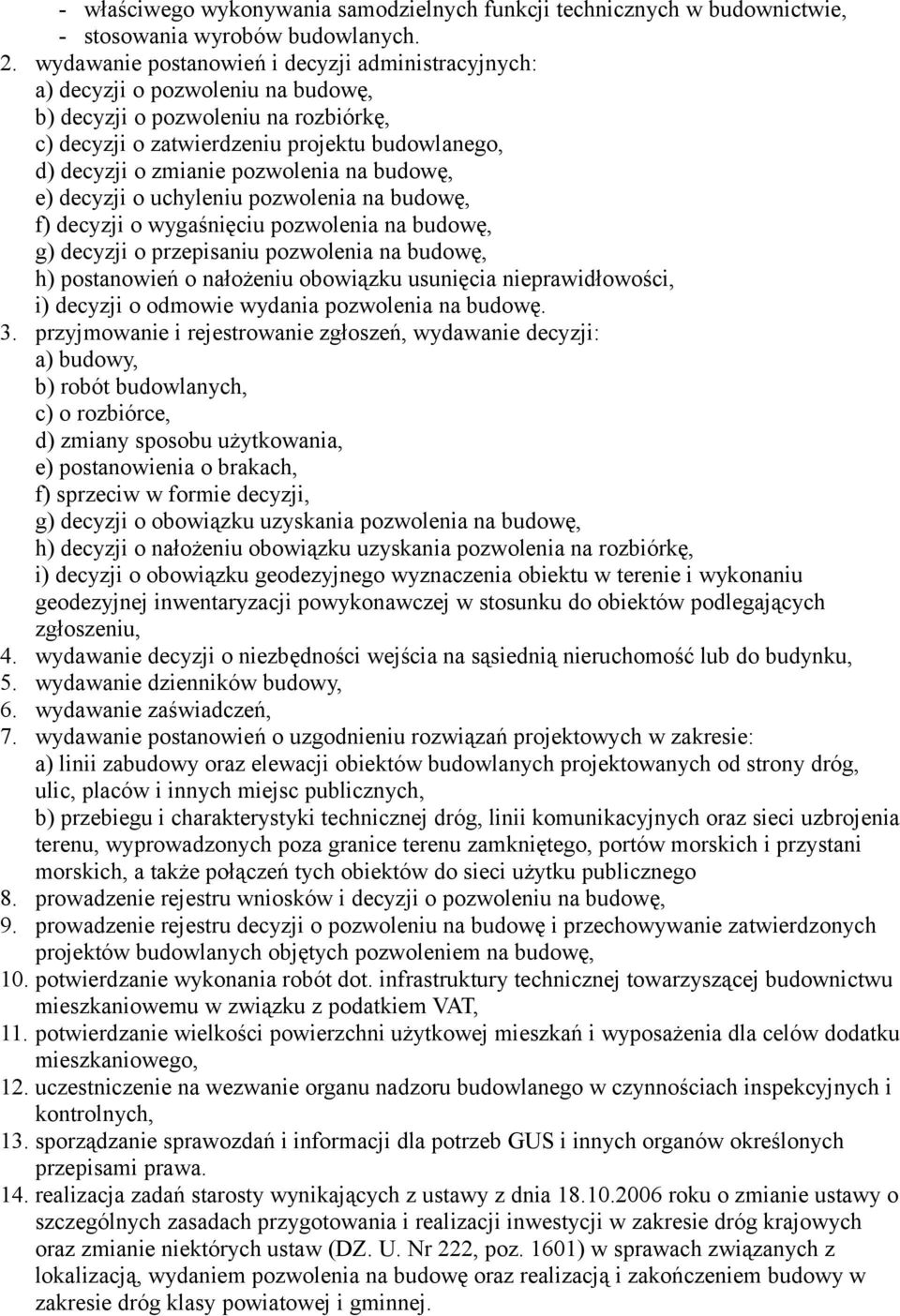 pozwolenia na budowę, e) decyzji o uchyleniu pozwolenia na budowę, f) decyzji o wygaśnięciu pozwolenia na budowę, g) decyzji o przepisaniu pozwolenia na budowę, h) postanowień o nałożeniu obowiązku