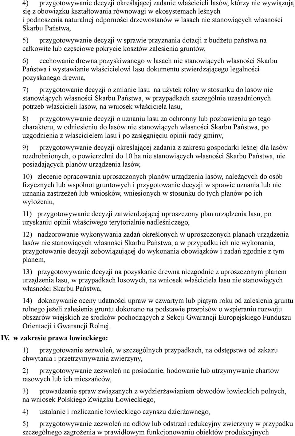 cechowanie drewna pozyskiwanego w lasach nie stanowiących własności Skarbu Państwa i wystawianie właścicielowi lasu dokumentu stwierdzającego legalności pozyskanego drewna, 7) przygotowanie decyzji o