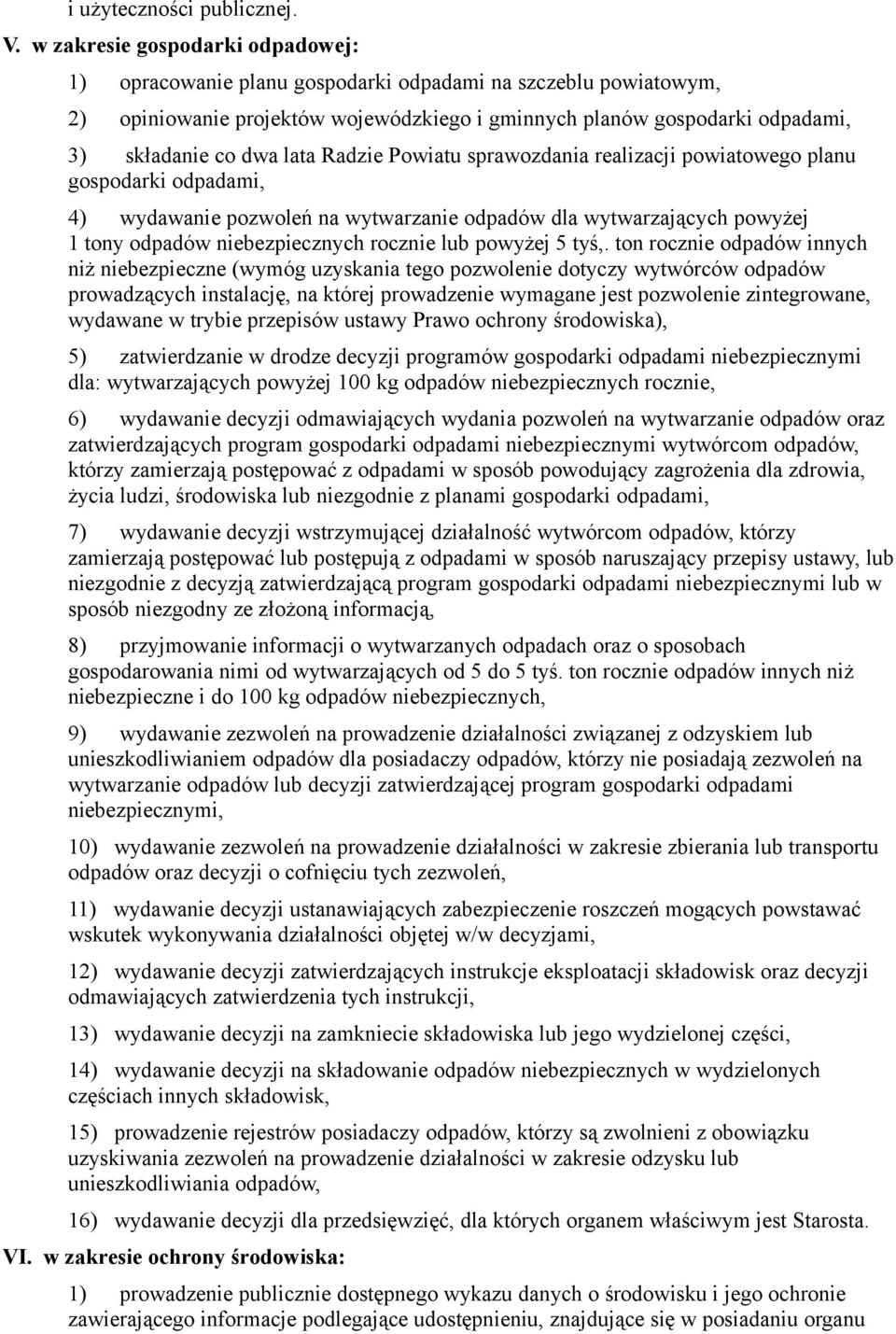 lata Radzie Powiatu sprawozdania realizacji powiatowego planu gospodarki odpadami, 4) wydawanie pozwoleń na wytwarzanie odpadów dla wytwarzających powyżej 1 tony odpadów niebezpiecznych rocznie lub