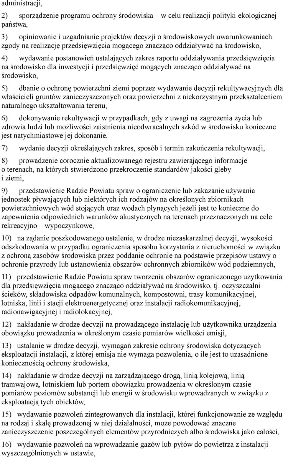 mogących znacząco oddziaływać na środowisko, 5) dbanie o ochronę powierzchni ziemi poprzez wydawanie decyzji rekultywacyjnych dla właścicieli gruntów zanieczyszczonych oraz powierzchni z