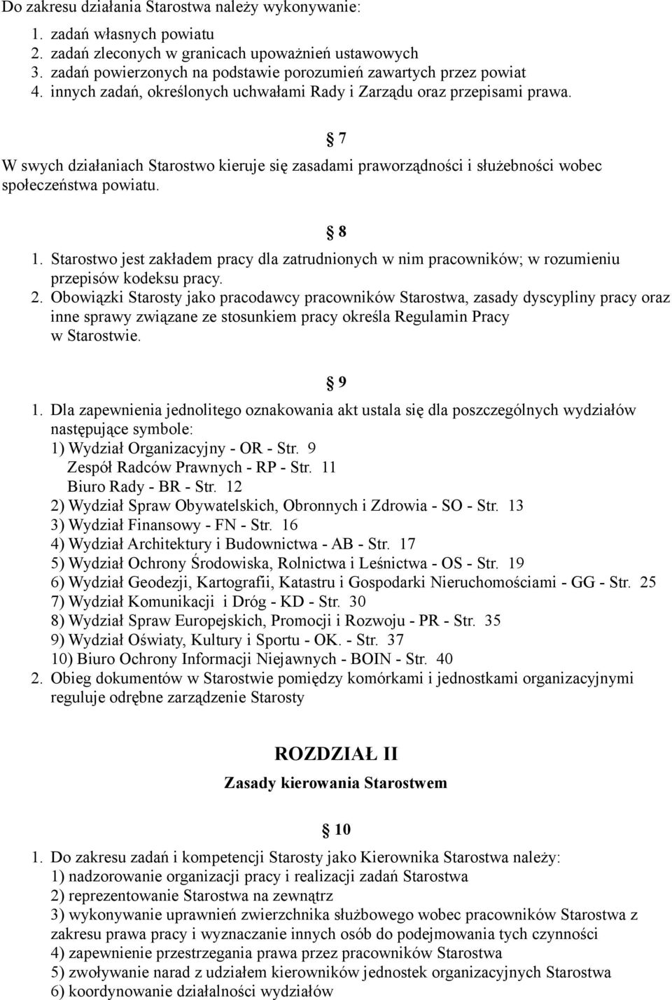 W swych działaniach Starostwo kieruje się zasadami praworządności i służebności wobec społeczeństwa powiatu. 7 8 1.