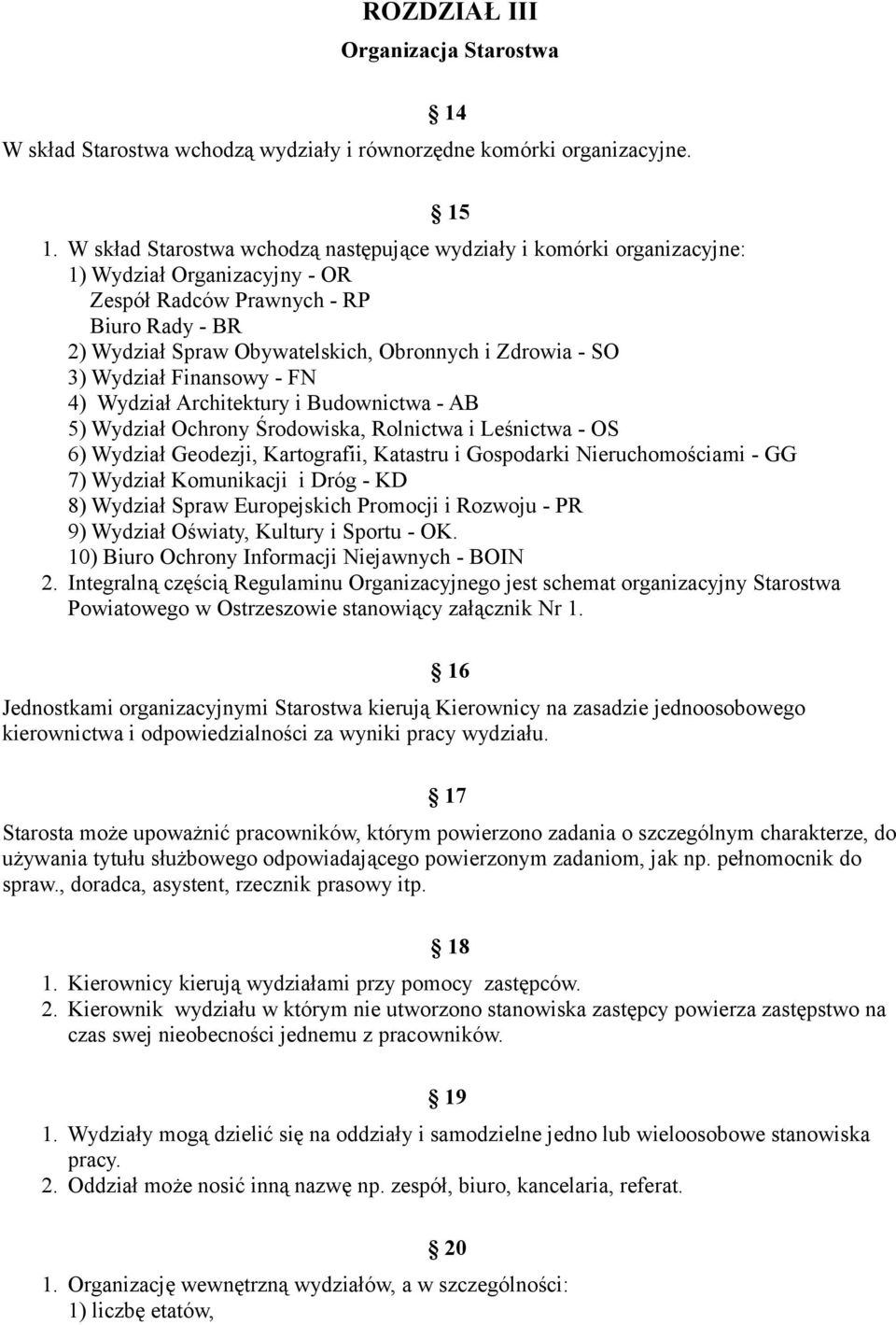 SO 3) Wydział Finansowy - FN 4) Wydział Architektury i Budownictwa - AB 5) Wydział Ochrony Środowiska, Rolnictwa i Leśnictwa - OS 6) Wydział Geodezji, Kartografii, Katastru i Gospodarki