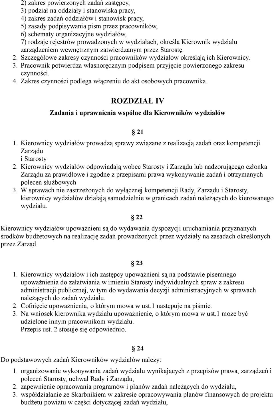 Szczegółowe zakresy czynności pracowników wydziałów określają ich Kierownicy. 3. Pracownik potwierdza własnoręcznym podpisem przyjęcie powierzonego zakresu czynności. 4.