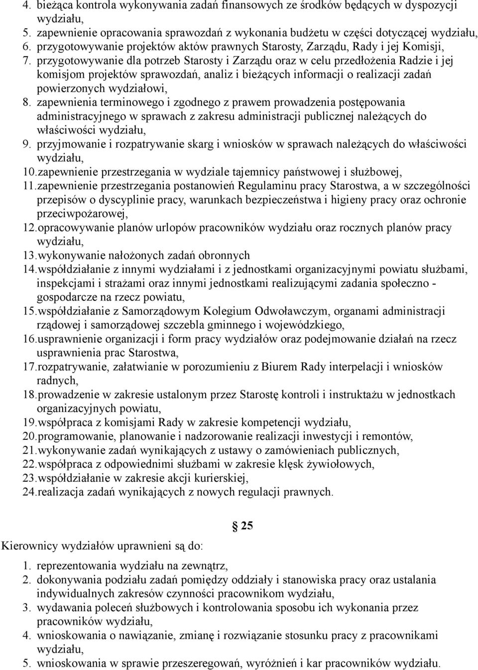 przygotowywanie dla potrzeb Starosty i Zarządu oraz w celu przedłożenia Radzie i jej komisjom projektów sprawozdań, analiz i bieżących informacji o realizacji zadań powierzonych wydziałowi, 8.