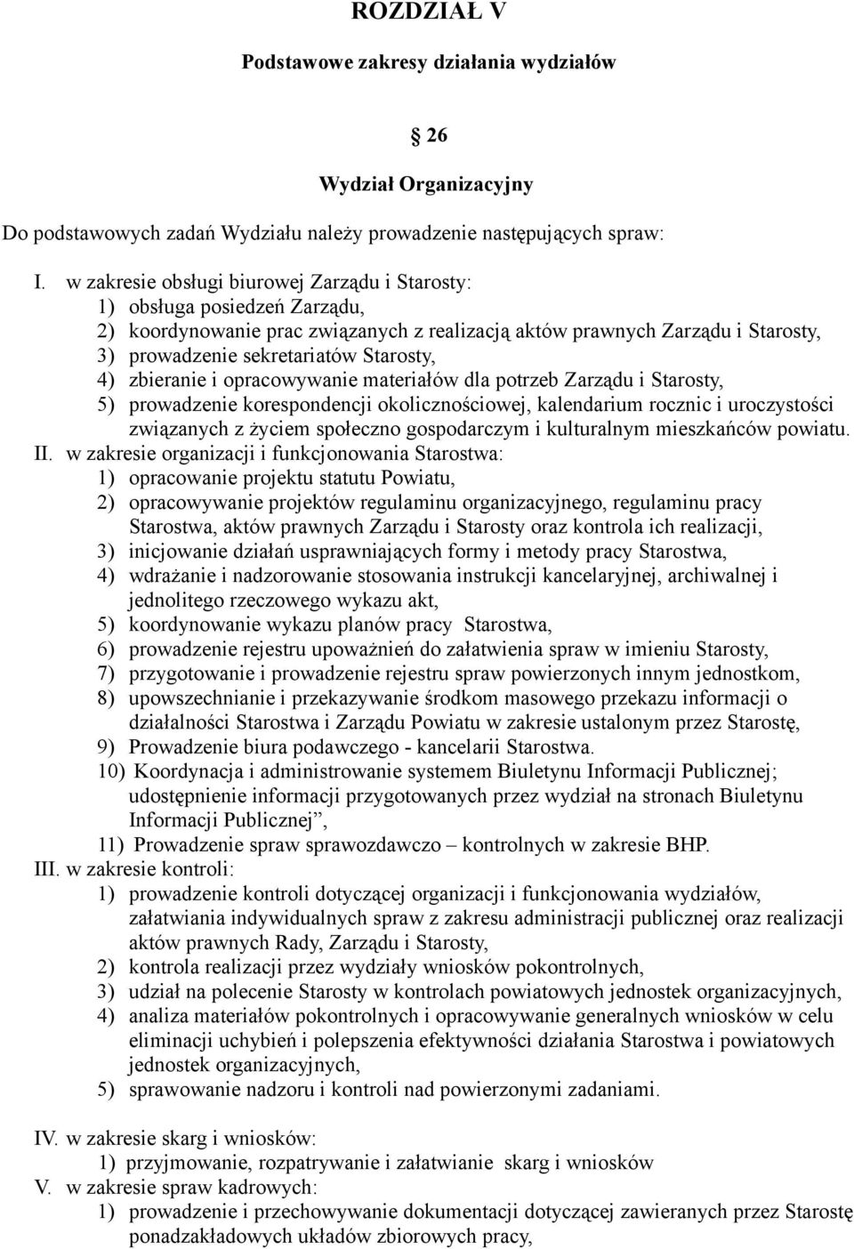 4) zbieranie i opracowywanie materiałów dla potrzeb Zarządu i Starosty, 5) prowadzenie korespondencji okolicznościowej, kalendarium rocznic i uroczystości związanych z życiem społeczno gospodarczym i