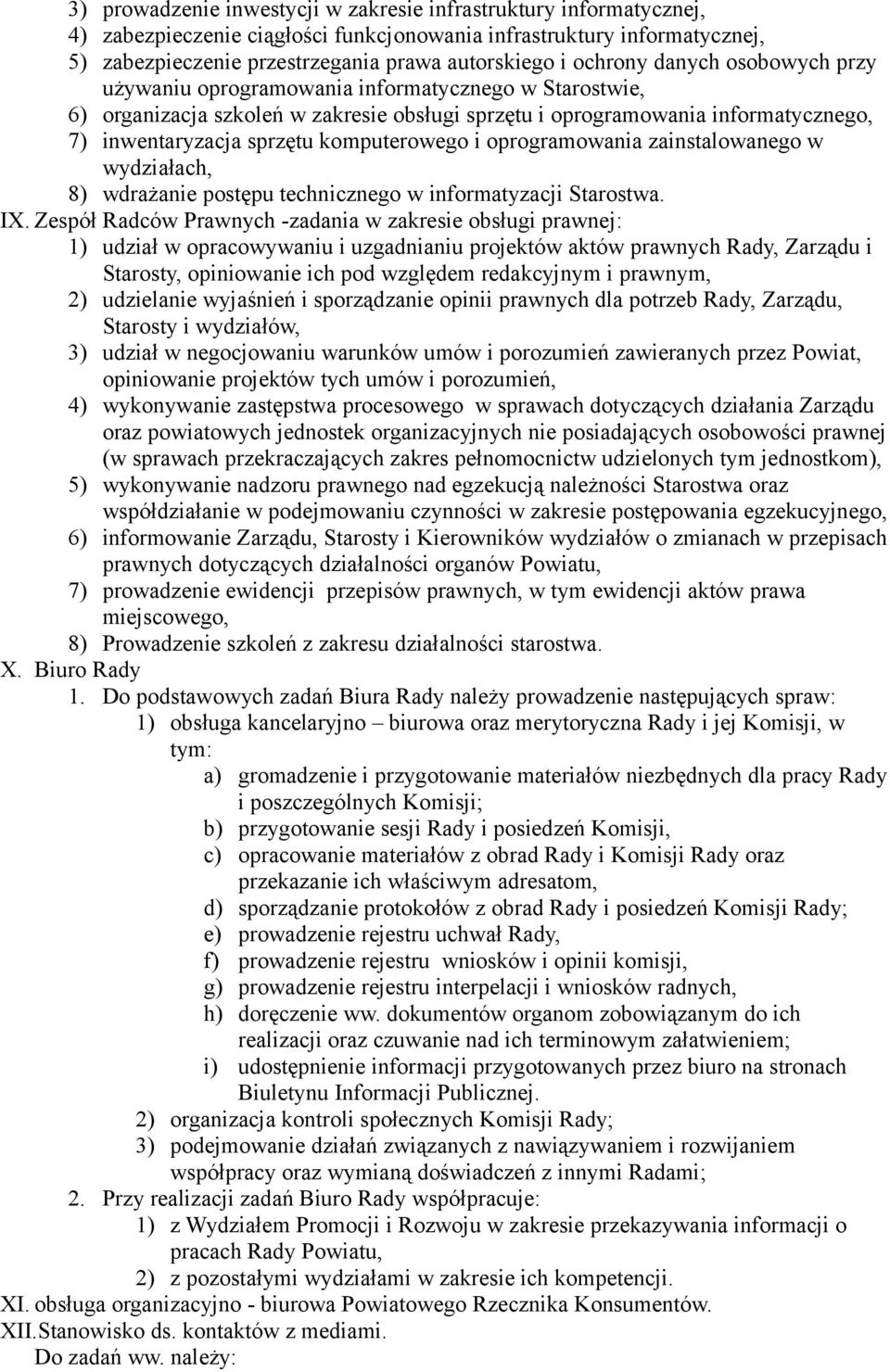 komputerowego i oprogramowania zainstalowanego w wydziałach, 8) wdrażanie postępu technicznego w informatyzacji Starostwa. IX.