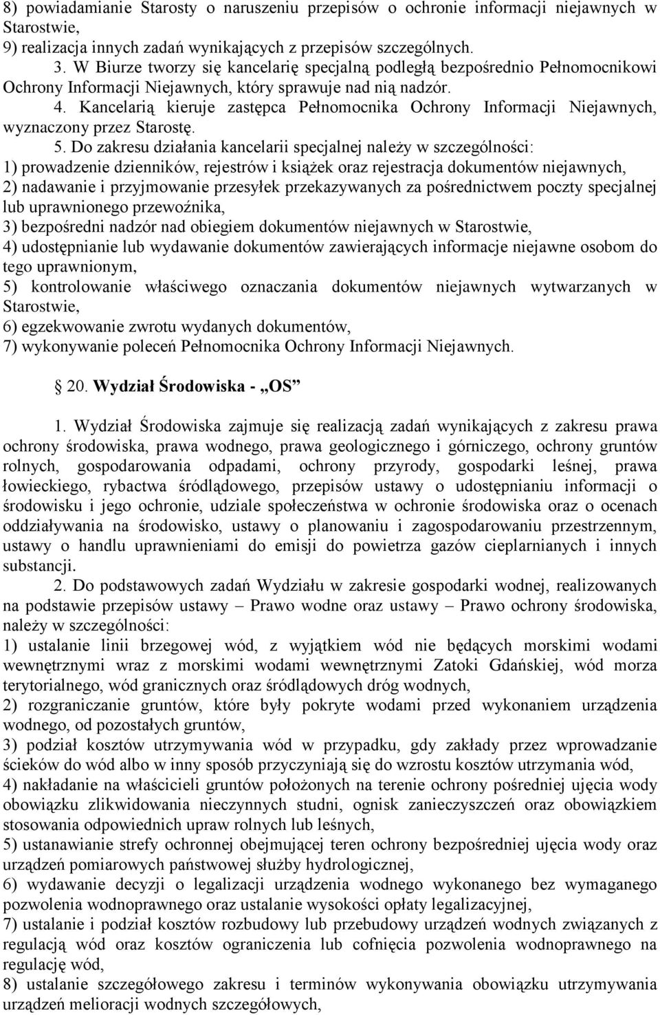 Kancelarią kieruje zastępca Pełnomocnika Ochrony Informacji Niejawnych, wyznaczony przez Starostę. 5.