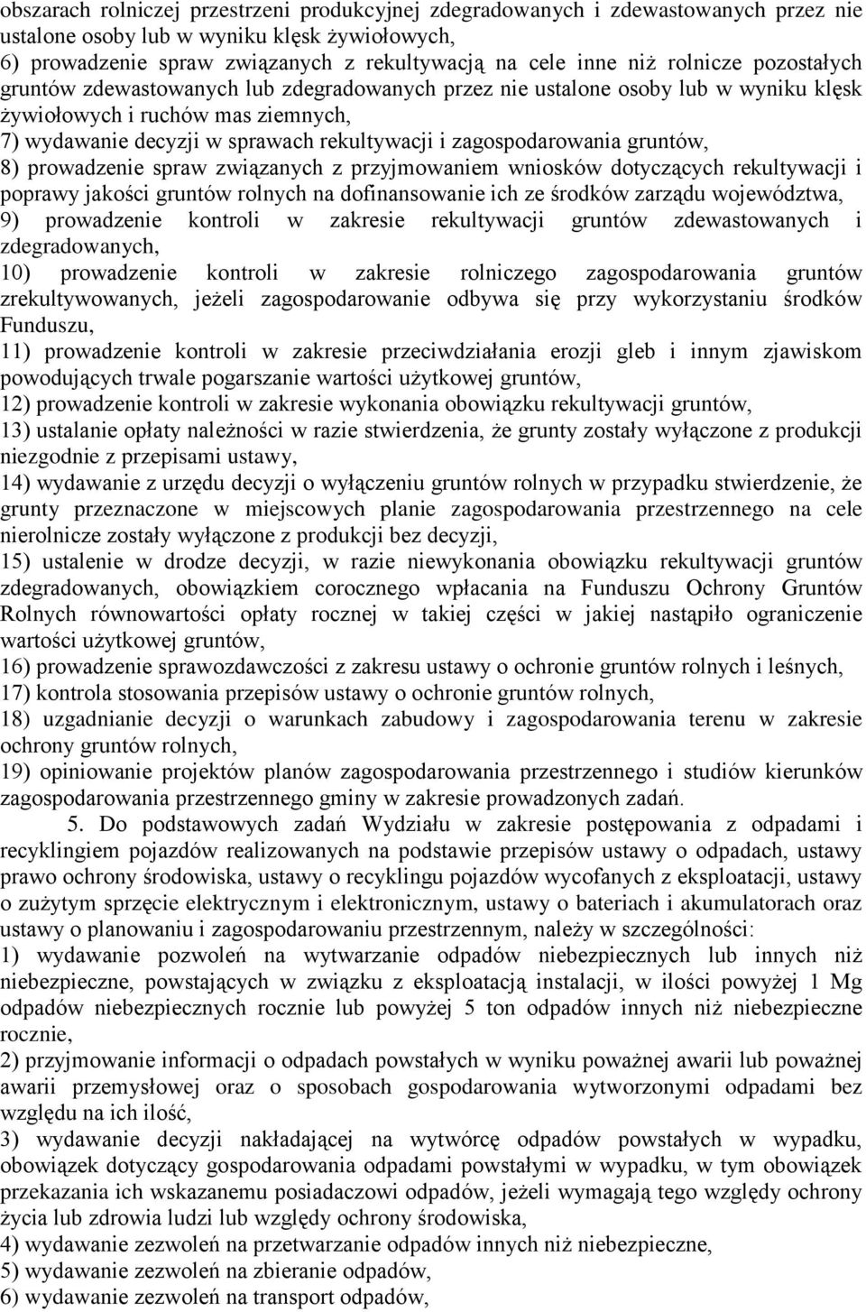 zagospodarowania gruntów, 8) prowadzenie spraw związanych z przyjmowaniem wniosków dotyczących rekultywacji i poprawy jakości gruntów rolnych na dofinansowanie ich ze środków zarządu województwa, 9)