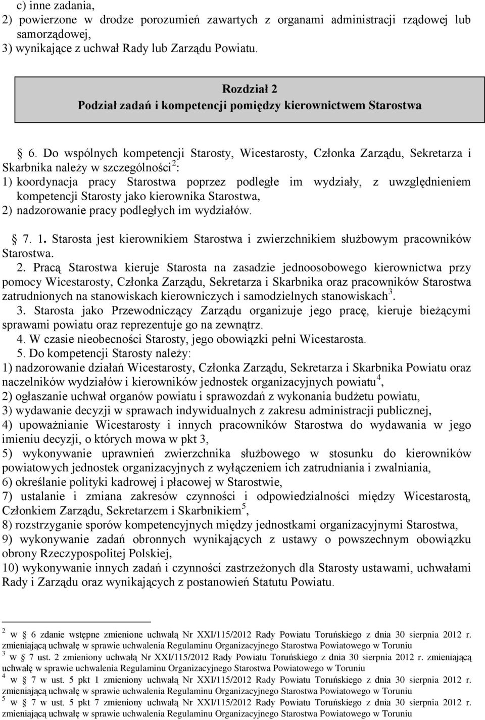 Do wspólnych kompetencji Starosty, Wicestarosty, Członka Zarządu, Sekretarza i Skarbnika należy w szczególności 2 : 1) koordynacja pracy Starostwa poprzez podległe im wydziały, z uwzględnieniem