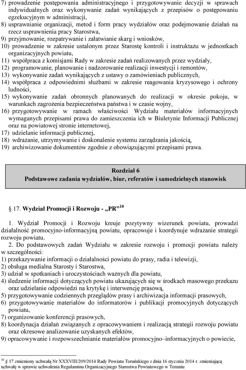 w zakresie ustalonym przez Starostę kontroli i instruktażu w jednostkach organizacyjnych powiatu, 11) współpraca z komisjami Rady w zakresie zadań realizowanych przez wydziały, 12) programowanie,