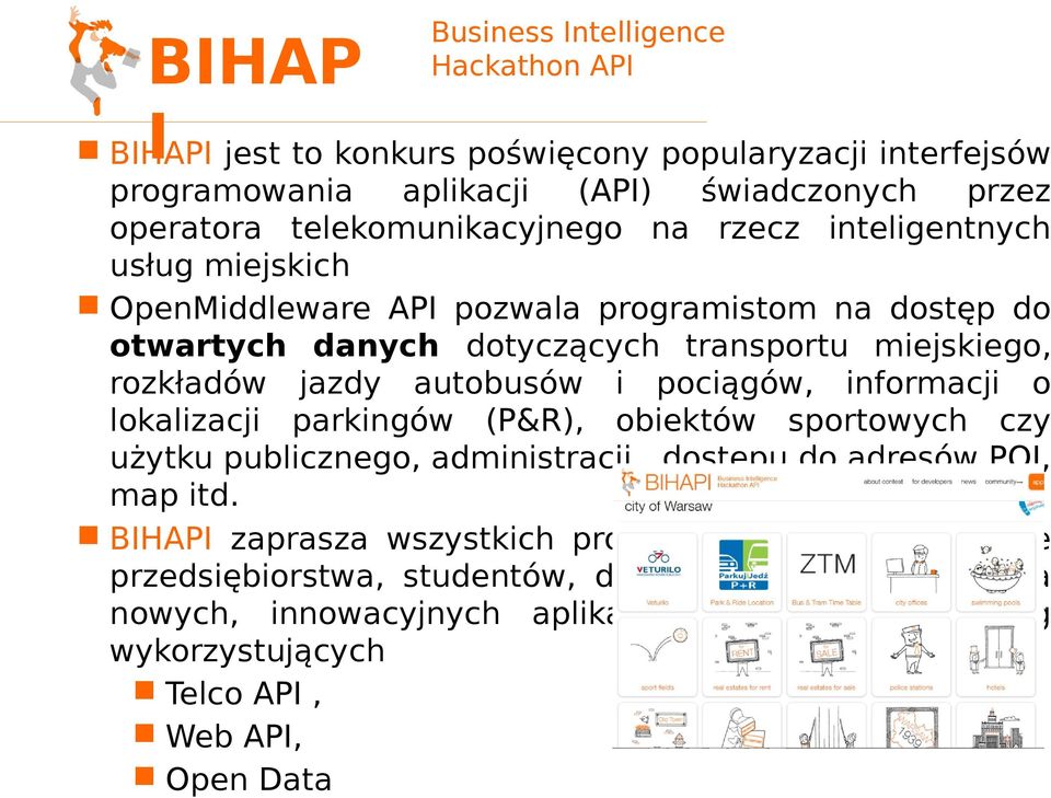 jazdy autobusów i pociągów, informacji o lokalizacji parkingów (P&R), obiektów sportowych czy użytku publicznego, administracji, dostępu do adresów POI, map itd.