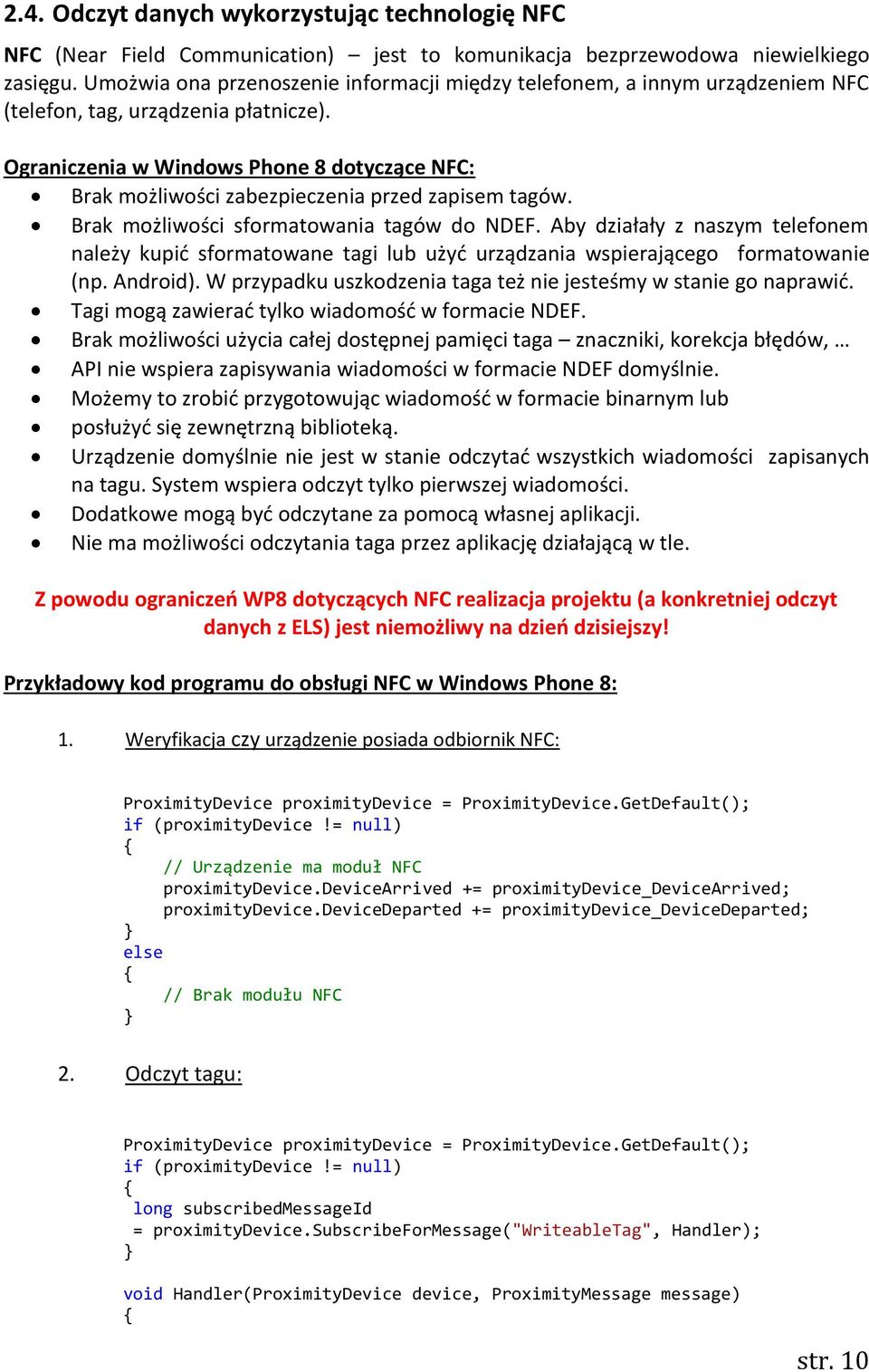 Ograniczenia w Windows Phone 8 dotyczące NFC: Brak możliwości zabezpieczenia przed zapisem tagów. Brak możliwości sformatowania tagów do NDEF.