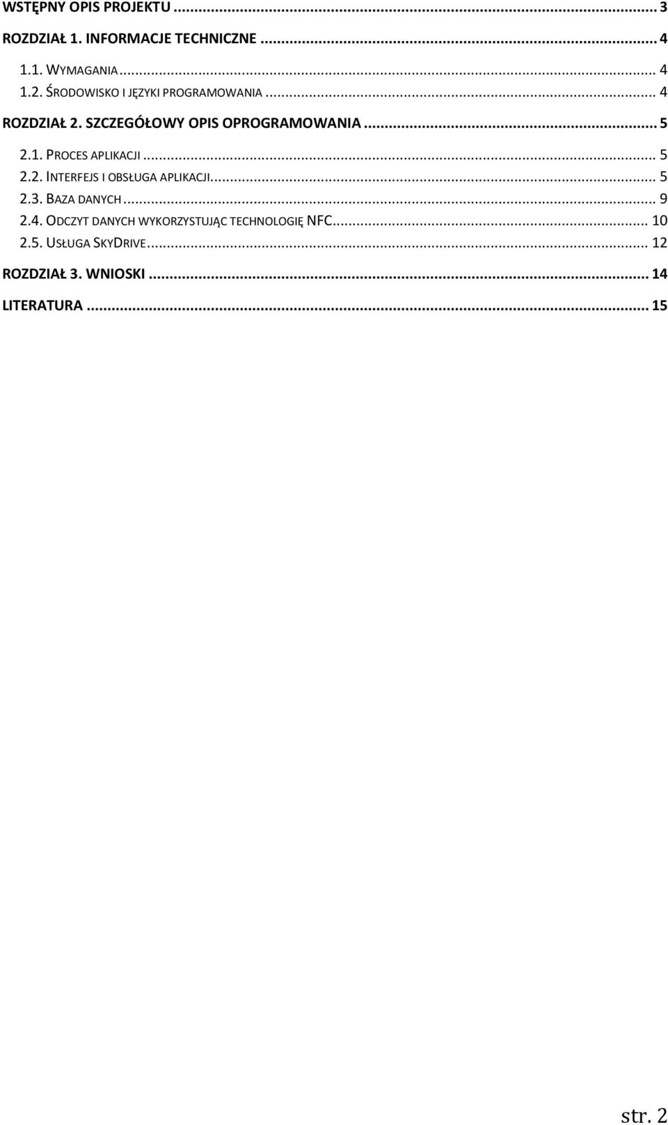 PROCES APLIKACJI... 5 2.2. INTERFEJS I OBSŁUGA APLIKACJI... 5 2.3. BAZA DANYCH... 9 2.4.