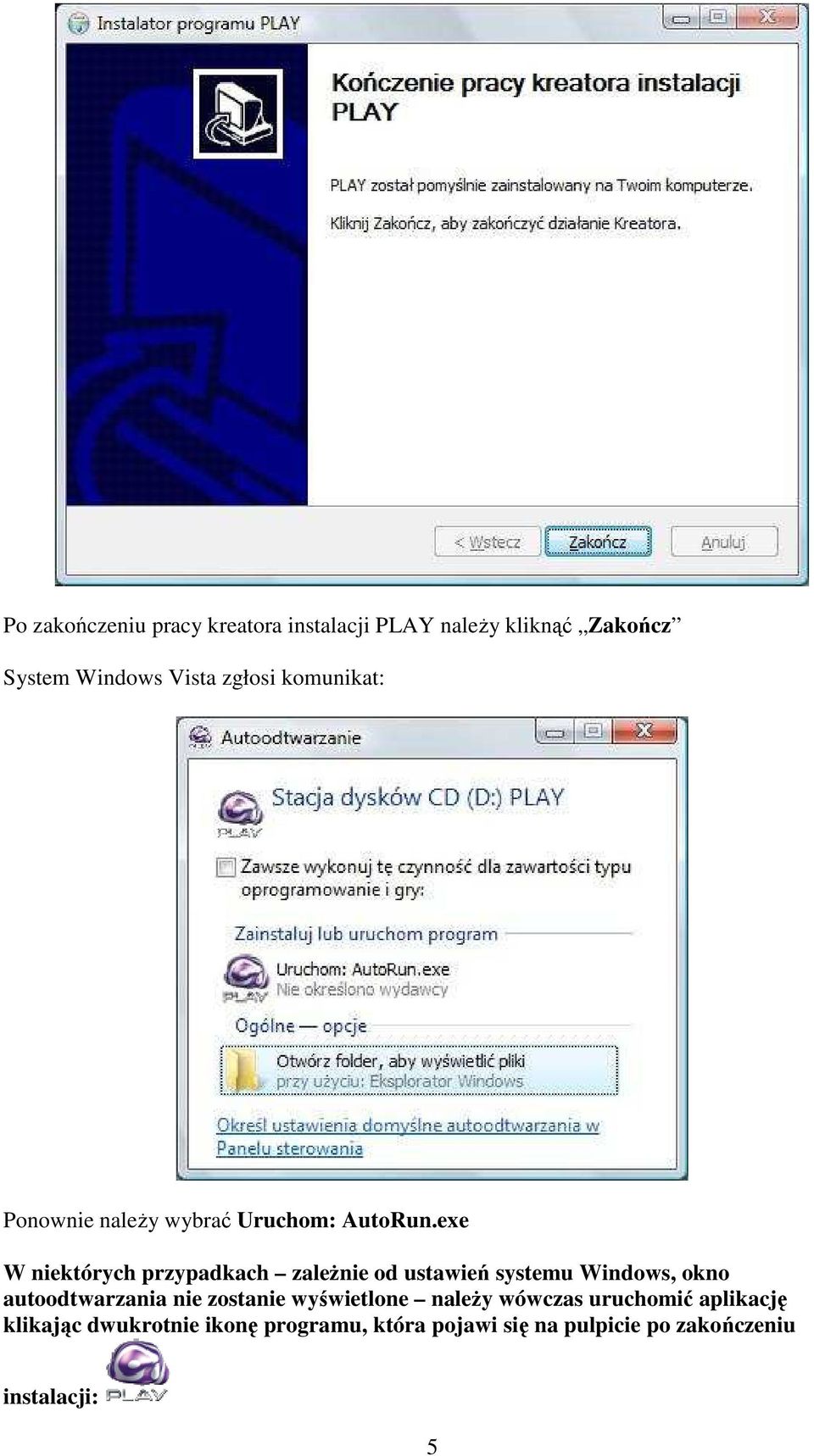 exe W niektórych przypadkach zaleŝnie od ustawień systemu Windows, okno autoodtwarzania nie