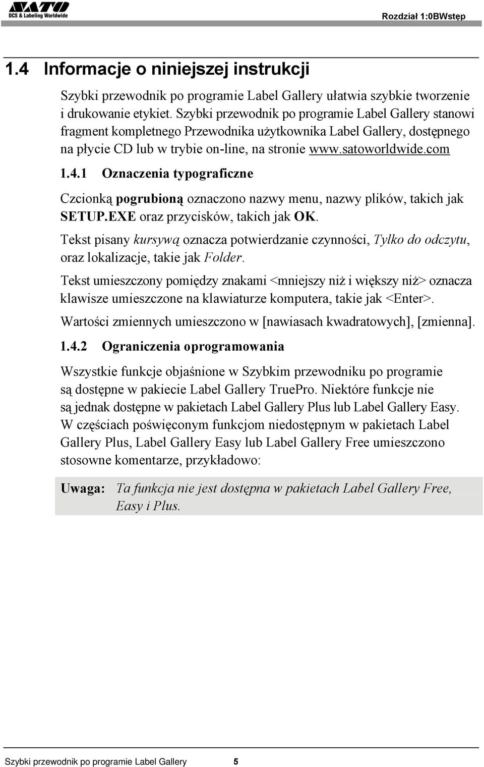 1 Oznaczenia typograficzne Czcionką pogrubioną oznaczono nazwy menu, nazwy plików, takich jak SETUP.EXE oraz przycisków, takich jak OK.