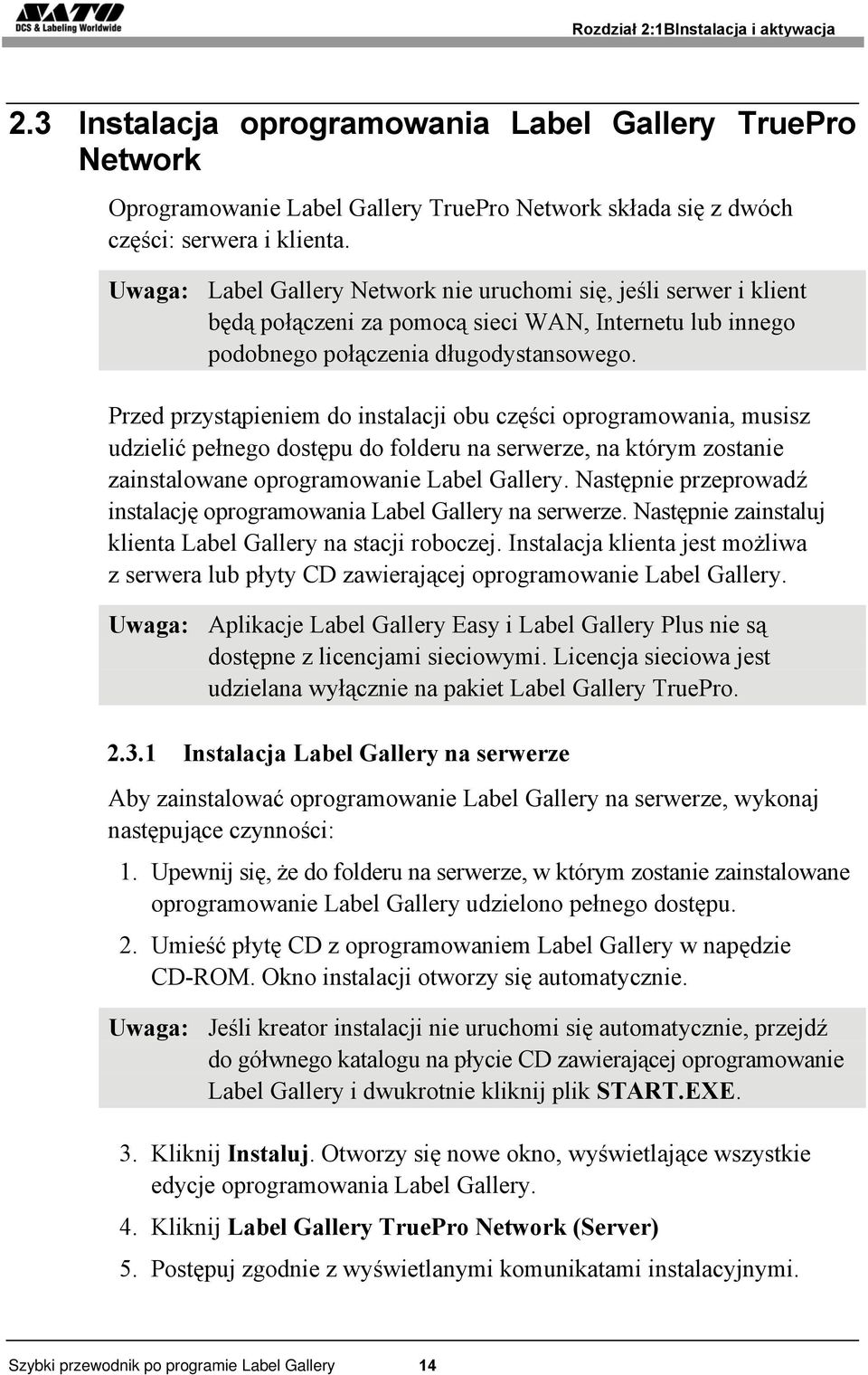 Przed przystąpieniem do instalacji obu części oprogramowania, musisz udzielić pełnego dostępu do folderu na serwerze, na którym zostanie zainstalowane oprogramowanie Label Gallery.