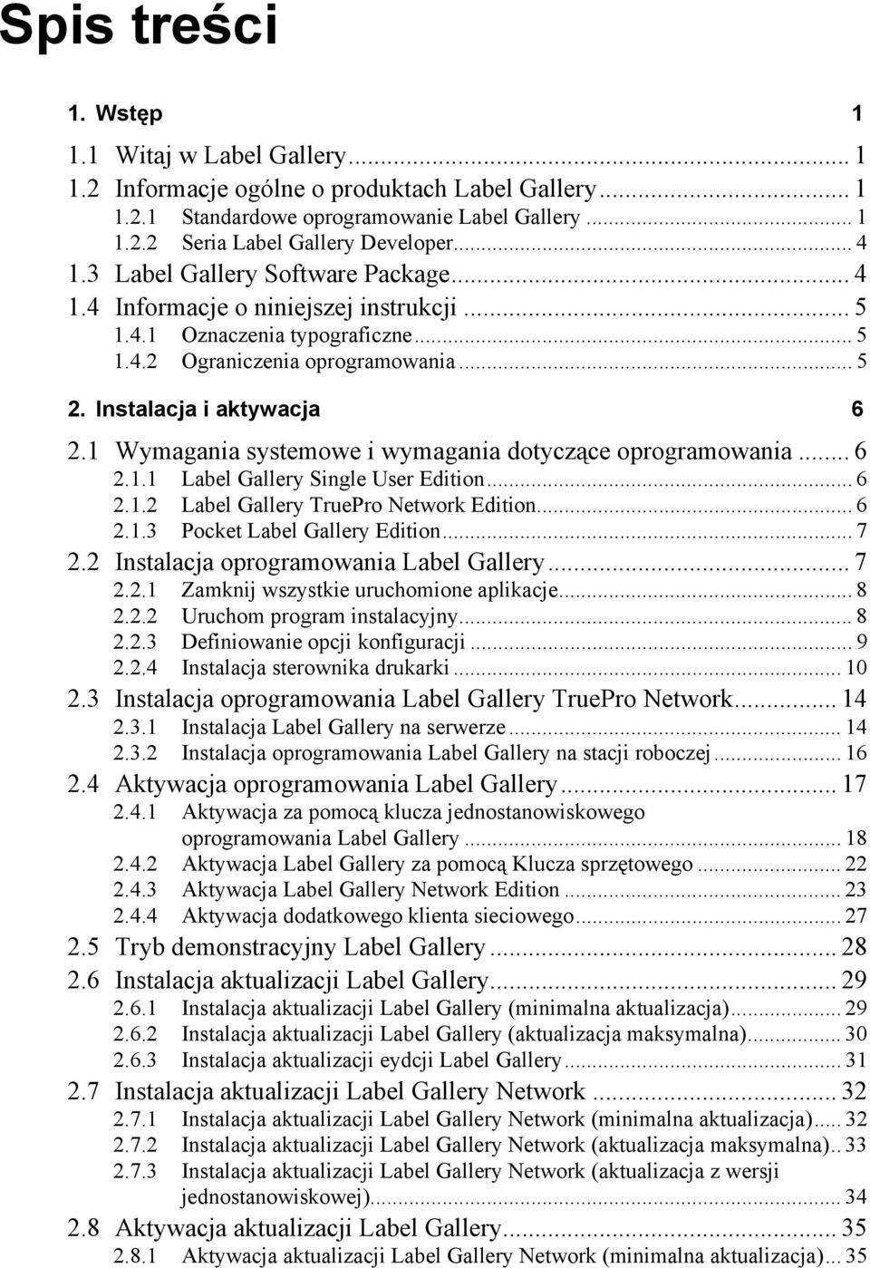 1 Wymagania systemowe i wymagania dotyczące oprogramowania... 6 2.1.1 Label Gallery Single User Edition... 6 2.1.2 Label Gallery TruePro Network Edition... 6 2.1.3 Pocket Label Gallery Edition... 7 2.