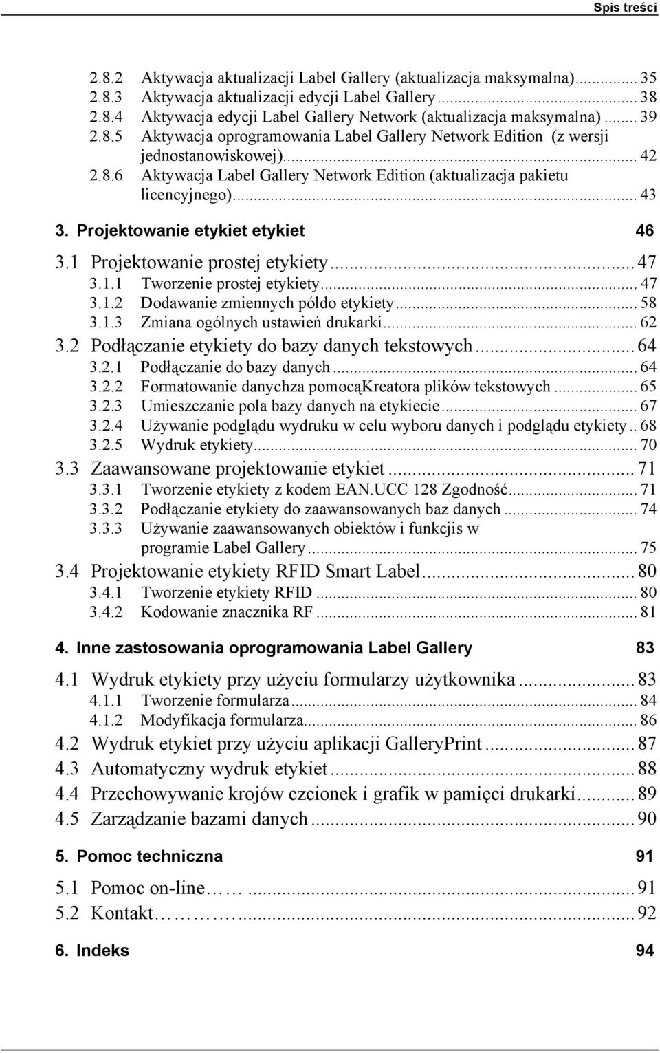 Projektowanie etykiet etykiet 46 3.1 Projektowanie prostej etykiety... 47 3.1.1 Tworzenie prostej etykiety... 47 3.1.2 Dodawanie zmiennych póldo etykiety... 58 3.1.3 Zmiana ogólnych ustawień drukarki.