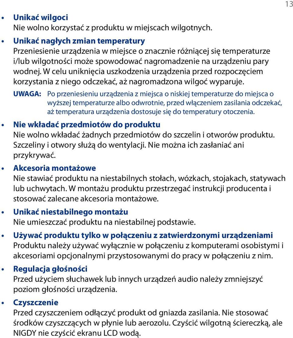 W celu uniknięcia uszkodzenia urządzenia przed rozpoczęciem korzystania z niego odczekać, aż nagromadzona wilgoć wyparuje.