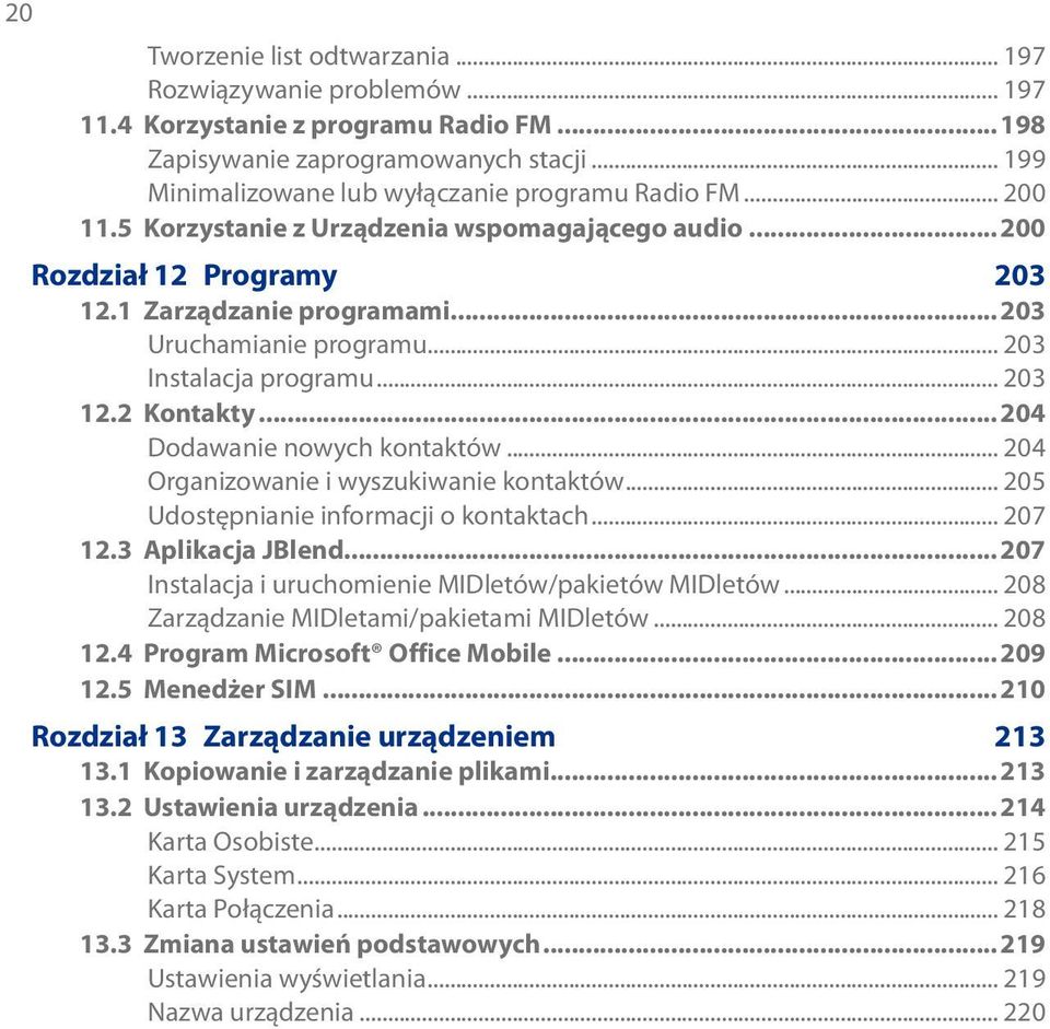 ..204 Dodawanie nowych kontaktów... 204 Organizowanie i wyszukiwanie kontaktów... 205 Udostępnianie informacji o kontaktach... 207 12.3 Aplikacja JBlend.