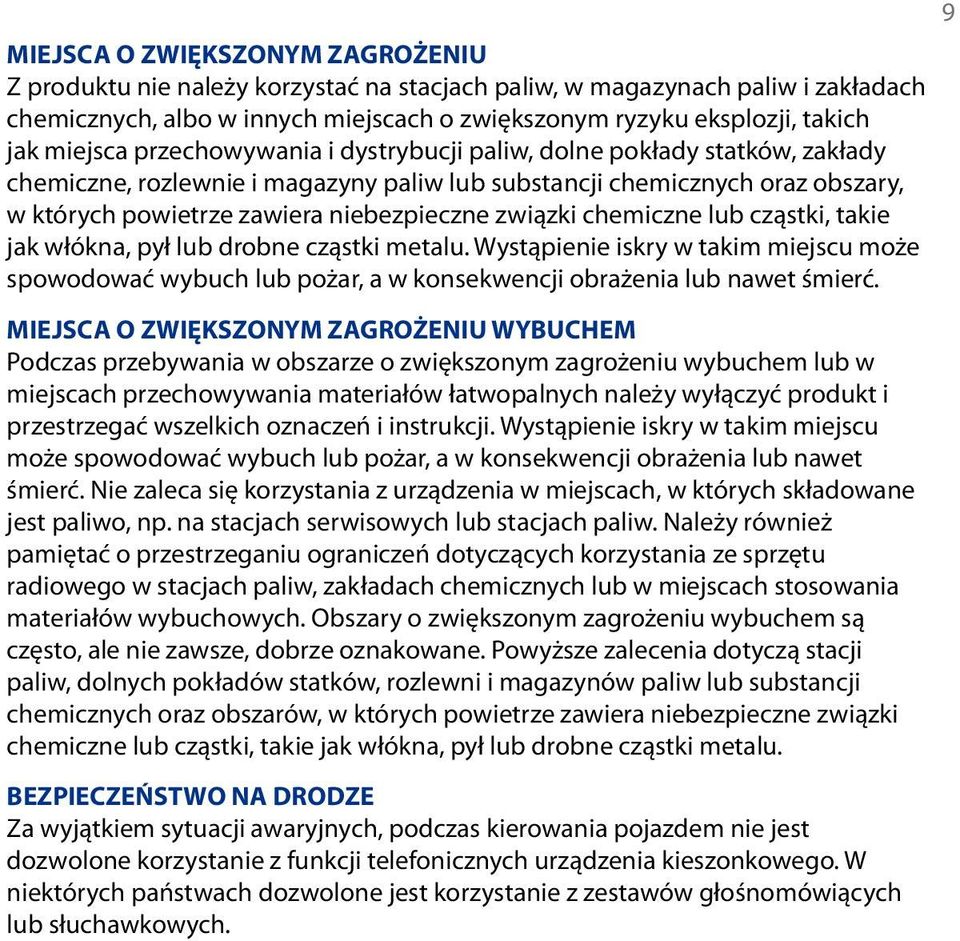 związki chemiczne lub cząstki, takie jak włókna, pył lub drobne cząstki metalu. Wystąpienie iskry w takim miejscu może spowodować wybuch lub pożar, a w konsekwencji obrażenia lub nawet śmierć.